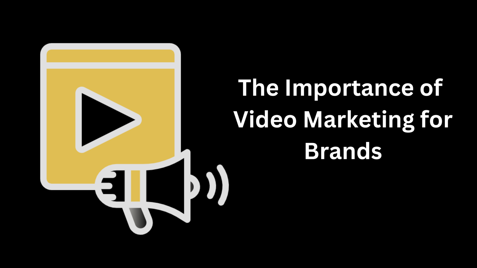 The Importance of Video Marketing for Brands